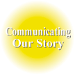 Communicating Our Story